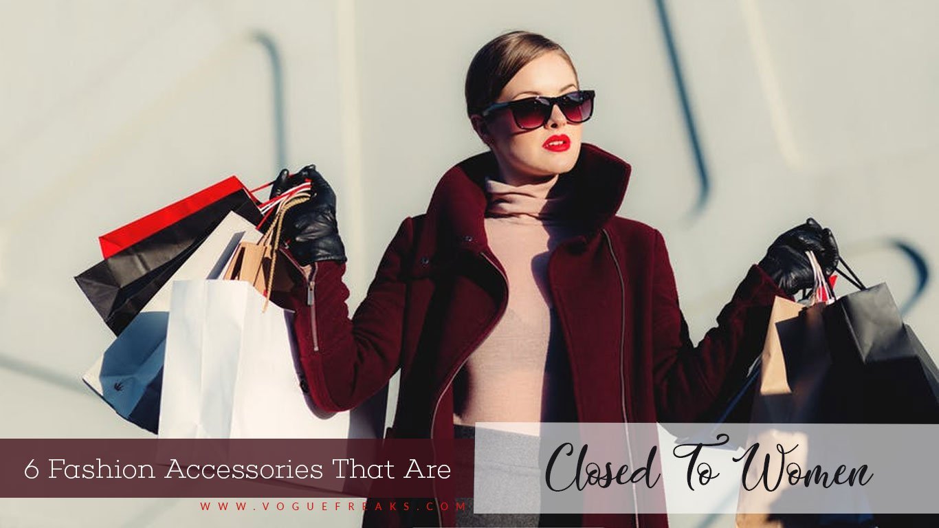 Top 6 Fashion Accessories That Are Closed To Women