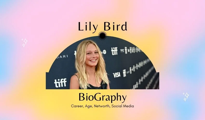 Lily Bird Biography: Career, Age, Networth and Social Media
